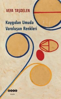 Kaygıdan Umuda Varoluşun Renkleri Vefa Taşdelen Hece Yayınları