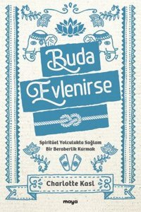 Buda Evlenirse - Spiritüel Yolculukta Sağlam Bir Beraberlik Kurmak Charlotte Kasl Maya Kitap