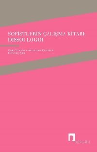 Sofistlerin Çalışma Kitabı-Dissoi Logoi Kolektif Dergah Yayınları
