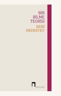 Bir Bilme Teorisi Nebi Mehdiyev Dergah Yayınları