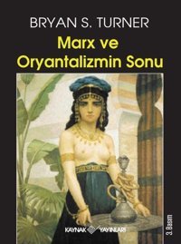 Marx ve Oryantalizmin Sonu Bryan S. Turner Kaynak Yayınları