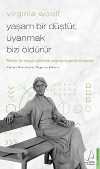 Virginia Woolf - Yaşam Bir Düştür Uyanmak Bizi Öldürür Virginia Woolf Destek Yayınları