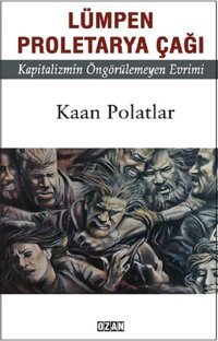 Lümpen Proletarya Çağı Kaan Polatlar Ozan Yayıncılık