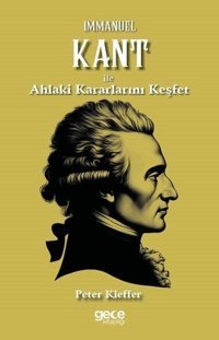 Immanuel Kant İle Ahlaki Kararlarını Keşfet Peter Kieffer Gece Kitaplığı