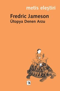 Ütopya Denen Arzu Fredric Jameson Metis Yayınları