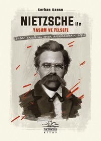 Nietszche ile Yaşam ve Felsefe Serhan Kansu Nemesis Kitap