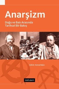 Anarşizm: Doğu ve Batı Arasında Tarihsel Bir Bakış Kolektif Doğu Batı Yayınları