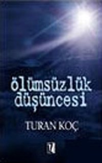 Ölümsüzlük Düşüncesi Turan Koç İz Yayıncılık