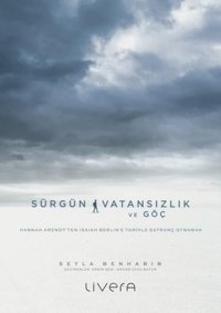 Sürgün Vatansızlık ve Göç: Hannah Arendt'ten Isaiah Berlin'e Tarihle Satranç Oynamak Seyla Benhabib Livera Yayınevi