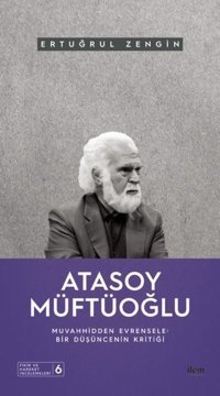 Atasoy Müftüoğlu: Muvahhidden Evrensele - Bir Düşüncenin Kritiği Ertuğrul Zengin İlem Yayınları