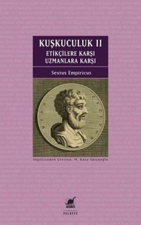 Kuşkuculuk 2: Etikçilere Karşı - Uzmanlara Karşı Sextus Empiricus Ayrıntı Yayınları