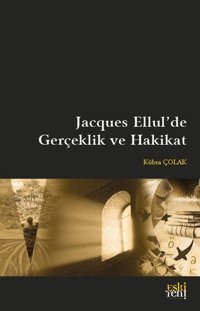 Jacques Ellul'de Gerçeklik ve Hakikat Kübra Çolak Eskiyeni Yayınları