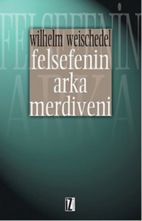 Felsefenin Arka Merdiveni Wilhelm Weischedel İz Yayıncılık