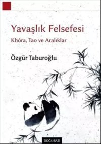 Yavaşlık Felsefesi: Khoa Tao ve Aralıklar Özgür Taburoğlu Doğu Batı Yayınları