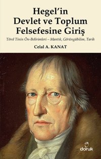Hegel'in Devlet ve Toplum Felsefesine Giriş Celal A. Kanat Doruk Yayınları