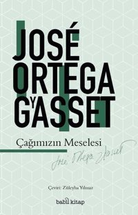 Çağımızın Meselesi Jose Ortega Y Gasset Babil Kitap