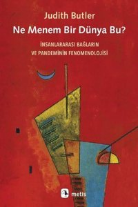 Ne Menem Bir Dünya Bu? İnsanlararası Bağların ve Pandeminin Fenomenolojisi Judith Butler Metis Yayınları