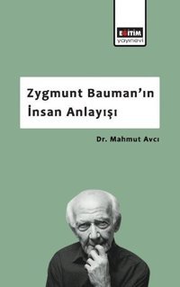 Zygmunt Bauman'ın İnsan Anlayışı Mahmut Avcı Eğitim Yayınevi