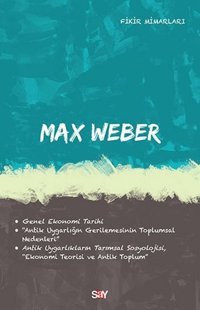 Max Weber-Fikir Mimarları 32 Deniz Kundakçı Say Yayınları