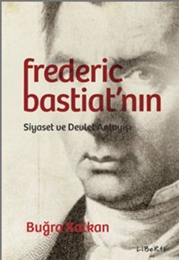 Federic Bastiat'nın Siyaset ve Devlet Anlayışı Buğra Kalkan Liberte