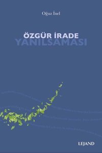 Özgür İrade Yanılsaması Oğuz İnel Lejand
