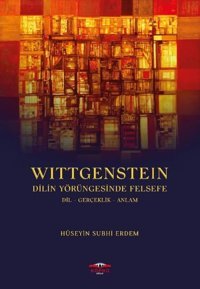 Vittgenstein Dilin Yörüngesinde Felsefe-Dil Gerçeklik Anlam Hüseyin Subhi Erdem Köprü Kitapları