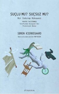 Suçlu mu Suçsuz mu? Bir Izdırap Hikayesi - Frater Taciturnus Tarafından Kurgusal Bir Psikolojik Dene Soren Kierkegaard Pinhan Yayıncılık