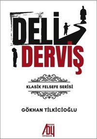 Deli Derviş - Klasik Felsefe Serisi Gökhan Tilkicioğlu Baygenç Yayıncılık