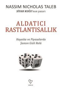 Aldatıcı Rastlantısallık-Hayatta ve Piyasalarda Şansın Gizli Rolü Nassim Nicholas Taleb Varlık Yayınları