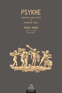 Psykhe-Yunanlarda Ruhlar kültü ve Ölümsüzlük İnancı Erwin Rohde Pinhan Yayıncılık