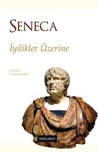 İyilikler Üzerine Lucius Annaeus Seneca Doğu Batı Yayınları