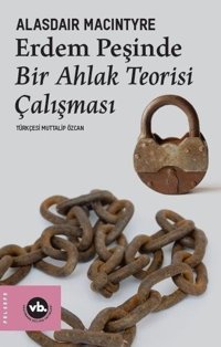 Erdem Peşinde Bir Ahlak Teorisi Çalışması Alasdair Maclntyre VakıfBank Kültür Yayınları