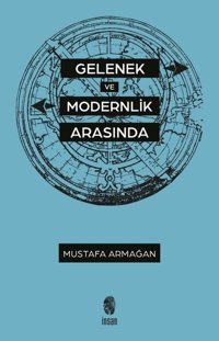 Gelenek ve Modernlik Arasında Mustafa Armağan İnsan Yayınları