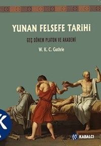 Yunan Felsefe Tarihi 5.Cilt - Geç Dönem Platon ve Akademi W. K. C. Guthrie Kabalcı Yayınevi