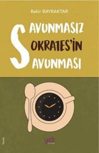 Savunmasız Sokratesin Savunması Bekir Bayraktar Yade Kitap