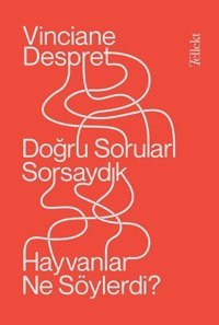 Doğru Sorular Sorsaydık Hayvanlar Ne Söylerdi? Vinciane Despret Tellekt
