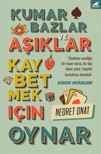 Kumarbazlar ve Aşıklar Kaybetmek için Oynar Nedret Onan Karakarga