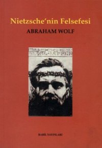 Nietzschenin Felsefesi Abraham Wolf Babil Yayınları