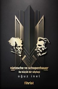 Nietzsche ve Schopenhauer İle Küçük Bir Söyleşi Oğuz İnel Fihrist
