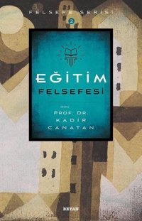Eğitim Felsefesi-Felsefe Serisi Kadir Canatan Beyan Yayınları