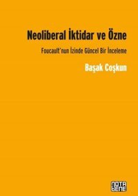 Neoliberal İktidar ve Özne Başak Coşkun Nota Bene Yayınları