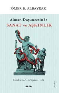 Alman Düşüncesinde Sanat ve Aşkınlık Ömer B. Albayrak Alfa Yayıncılık