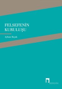 Felsefenin Kuruluşu Ayhan Bıçak Dergah Yayınları