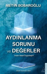 Aydınlanma Sorunu ve Değerler - İnsan Nasıl Özgürleşir? Metin Bobaroğlu Destek Yayınları