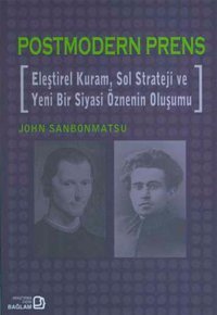 Postmodern Prens - Eleştirel Kuram Sol Strateji ve Yeni Bir Siyasi Öznenin Oluşumu John Sanbonmatsu Bağlam Yayıncılık