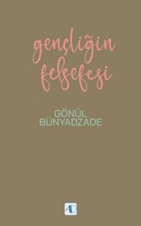 Gençliğin Felsefesi Gönül Bünyadzade Nobel Akademik Yayıncılık