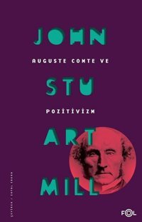 Auguste Comte ve Pozitivizm John Stuart Mill Fol Kitap