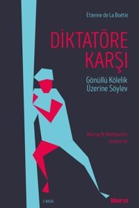 Diktatöre Karşı - Gönüllü Kölelik Üzerine Söylev Etienne de La Boetie Liberus