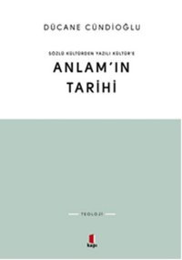 Sözlü Kültürden Yazılı Kültür'e Anlam'ın Tarihi Dücane Cündioğlu Kapı Yayınları