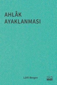Ahlak Ayaklanması Lütfi Bergen Yazıgen Yayınevi